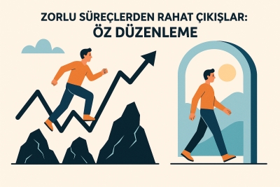 Zorlu Süreçlerden Rahat Çıkışlar: Öz Düzenleme